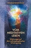Vom meditativen Leben: Erfahrungen auf dem anthroposophischen Schulungsweg by 