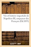 Image de Vie et histoire impartiale de Napoléon III, empereur des Français