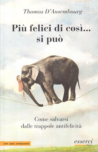 Download Più felici di così... si può. Come salvarsi dalle trappole antifelicità