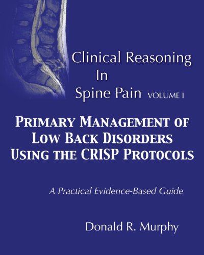 Clinical Reasoning in Spine Pain. Volume I: Primary Management of Low Back Disorders Using the CRISP Protocols: Volume 1