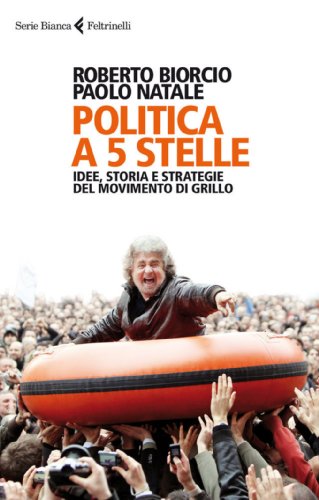Politica a 5 stelle: Idee, storia e strategie del movimento di Grillo (Serie bianca)