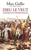 Dieu le veut. Chronique de la première croisade