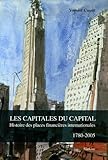 Image de Les Capitales du Capital : Histoire des places financières internationales, 1780-2005