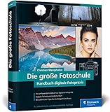  Die große Fotoschule: Handbuch digitale Fotopraxis