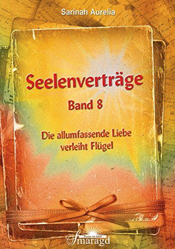 Seelenverträge Band 8: Die allumfassende Liebe verleiht Flügel (German Edition)