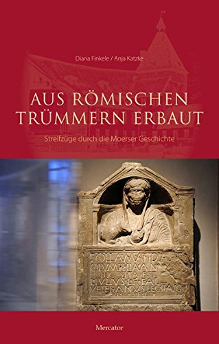 Aus römischen Trümmern erbaut: Streifzug durch die Moerser Geschichte