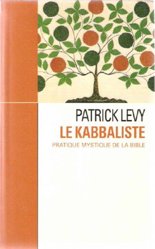 Le kabbaliste: Pratique mystique de la Bible Le kabbaliste: Pratique mystique de la Bible