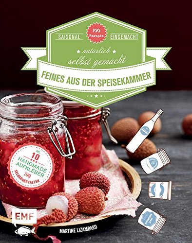 Download Feines aus der Speisekammer: Saisonal eingemacht, natürlich selbst gemacht Download Feines aus der Speisekammer: Saisonal eingemacht, natürlich selbst gemacht