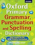 Oxford Primary Grammar, Punctuation and Spelling Dictionary: Accessible language support for 7-9 year olds (Oxford Dictionary) by 