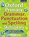 Oxford Primary Grammar, Punctuation and Spelling Dictionary: Accessible language support for 7-9 year olds (Oxford Dictionary) by 