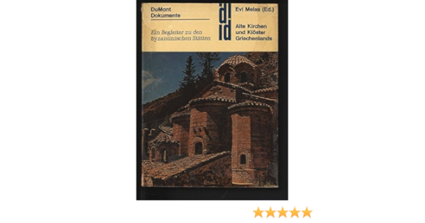 Alte Kirchen Und Kloster Griechenlands Kunst Reisefuhrer Ein Begleiter Zu Den Byzantinischen Statten Amazon De Melas Evi Bucher
