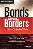 Bonds without Borders: A History of the Eurobond Market (Wiley Finance Series, Band 1) by Chris O'Malley