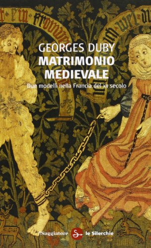 Matrimonio medievale. Due modelli nella Francia del XII secolo Matrimonio medievale. Due modelli nella Francia del XII secolo