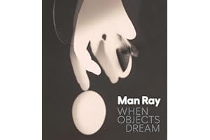 Man Ray: When Objects Dream