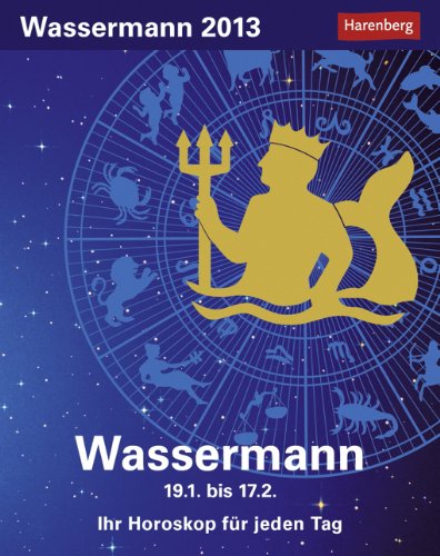 Sternzeichenkalender Wassermann 2013: Ihr Horoskop für jeden Tag 20. Januar bis 17. Februar