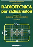 Radiotecnica per radioamatori. Con elementi di elettronica e telecomunicazioni