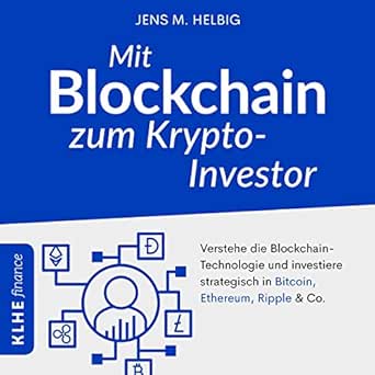Mit Blockchain Zum Krypto Investor With Blockchain To Crypto Investor Verstehe Die Blockchain Technologie Und Investiere Strategisch In Bitcoin Ethereum Ripple Co Understand The Blockchain Technology And Invest Strategically In Bitcoin