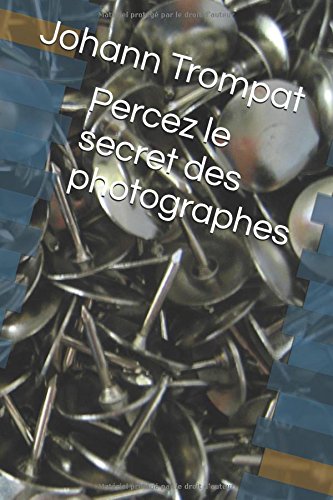Percez le secret des photographes francais Percez le secret des photographes francais