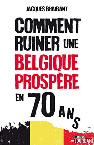 Télécharger Comment ruiner une Belgique prospère en 70 ans Livre eBook France
