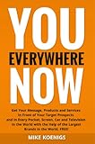 You Everywhere Now: Get Your Message, Products and Services In Front of Your Target Prospects and in Every Pocket, Screen, Car and Television In The World ... Help of the Largest Brands (English Edition) by 