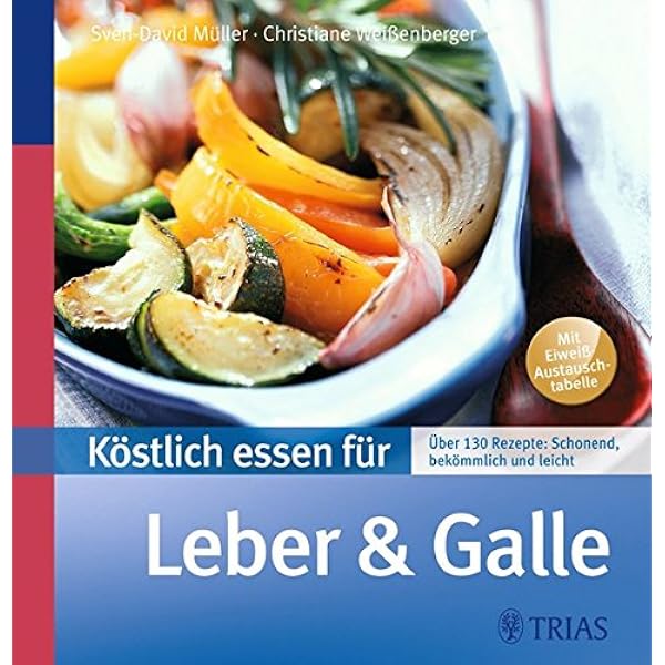 Kostlich Essen Fur Leber Und Galle Uber 130 Rezepte Schonend Bekommlich Leicht Reihe Muller Sven David Weissenberger Christiane Amazon De Bucher 