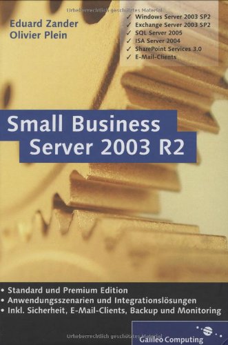 Small Business Server 2003 R2: Windows Server, Exchange Server, SQL Server, ISA Server, SharePoint Services, E-Mail-Clients (Galileo Computing)