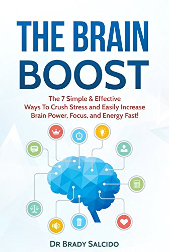 The Brain Boost: 7 Simple and Effective Ways To Crush Stress and Easily Increase Brain Power, Focus, and Energy Fast! (English Edition)