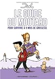Le guide du moutard : Pour survivre à 9 mois de grossesse