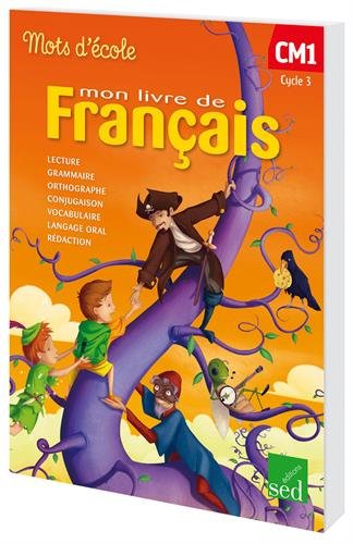 Mon livre de français CM1 Cycle 3 : Manuel de l'élève (Mots d'école)