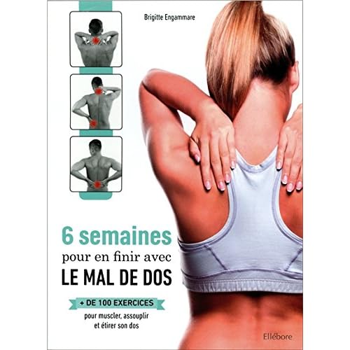 6 semaines pour en finir avec le mal de dos - + de 100 exercices pour muscler, assouplir et étirer son dos 6 semaines pour en finir avec le mal de dos - + de 100 exercices pour muscler, assouplir et étirer son dos