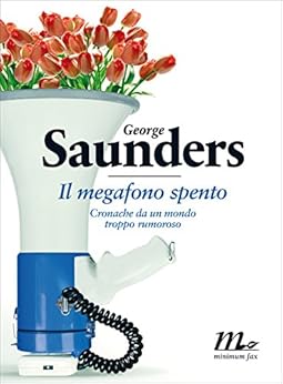 George Saunders - Il megafono spento (2013)