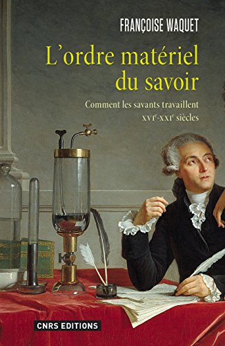 L'Ordre matériel du savoir. Comment les savants travaillent. XVIe-XXIe siècle. gratuit L'Ordre matériel du savoir. Comment les savants travaillent. XVIe-XXIe siècle. gratuit
