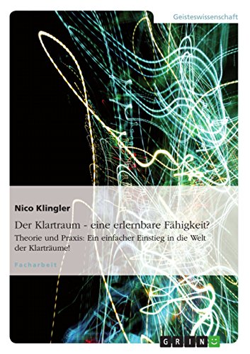 Download Der Klartraum - eine erlernbare Fähigkeit?: Theorie und Praxis: Ein einfacher Einstieg in die Welt der Klarträume! Download Der Klartraum - eine erlernbare Fähigkeit?: Theorie und Praxis: Ein einfacher Einstieg in die Welt der Klarträume!