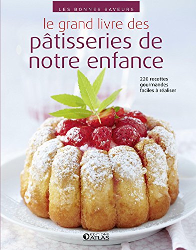 Le grand livre des pâtisseries de notre enfance : 220 recettes faciles et gourmandes francais Le grand livre des pâtisseries de notre enfance : 220 recettes faciles et gourmandes francais