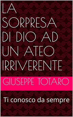 Download La sorpresa di Dio ad un ateo irriverente: Ti conosco da sempre Download La sorpresa di Dio ad un ateo irriverente: Ti conosco da sempre
