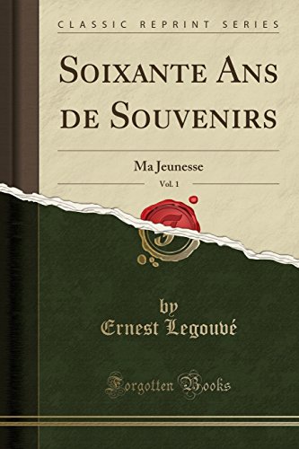 Soixante ANS de Souvenirs, Vol. 1: Ma Jeunesse (Classic Reprint)