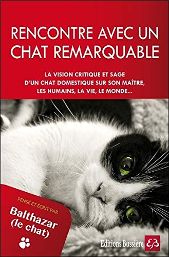 Rencontre avec un chat remarquable - Pensé et écrit par Balthazar le chat Rencontre avec un chat remarquable - Pensé et écrit par Balthazar le chat