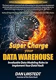 Super Charge Your Data Warehouse: Invaluable Data Modeling Rules to Implement Your Data Vault by 