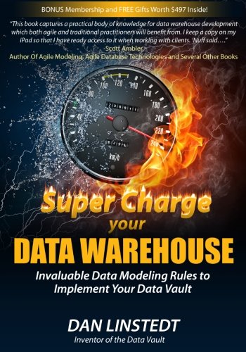 Super Charge Your Data Warehouse: Invaluable Data Modeling Rules to Implement Your Data Vault