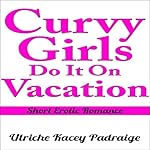 Curvy Girls Do It on Vacation: Short Erotic Romance, Book 6