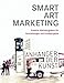 SMART ART MARKETING: Kreative Marketingideen für Ausstellungen und Kunstprojekte by