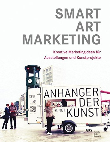 SMART ART MARKETING: Kreative Marketingideen für Ausstellungen und Kunstprojekte