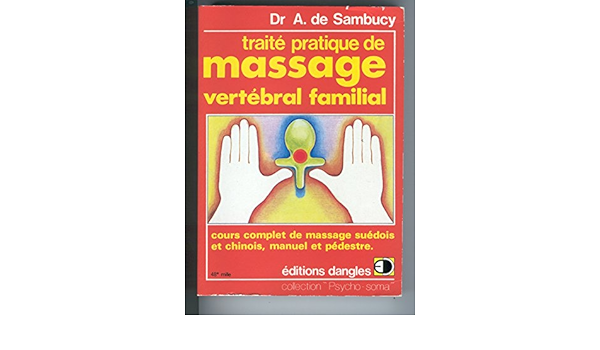 Amazon Fr Traite Pratique De Massage Vertebral Familial Cours Complet De Massage Suedois Et Chinois Manuel Et Pedestre Sambucy Andre Dr Livres