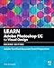 Produktbild Learn Adobe Photoshop CC for Visual Design: Adobe Certified Associate Exam Preparation (Adobe Certified Associate (ACA))