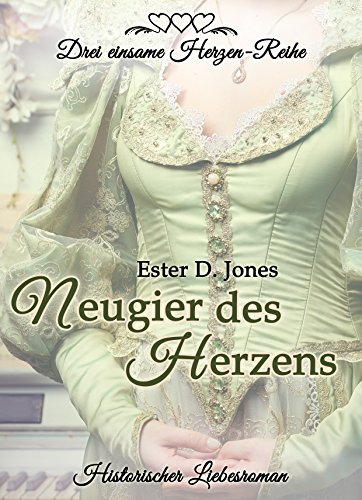 Download Neugier des Herzens (Drei einsame Herzen-Reihe Teil 1): Historischer Liebesroman Download Neugier des Herzens (Drei einsame Herzen-Reihe Teil 1): Historischer Liebesroman