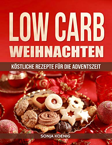 Low Carb Weihnachten: Köstliche Rezepte für die Adventszeit Low Carb Weihnachten: Köstliche Rezepte für die Adventszeit
