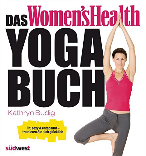 Download Das Women's Health Yoga-Buch: Fit, sexy & entspannt – trainieren Sie sich glücklich Download Das Women's Health Yoga-Buch: Fit, sexy & entspannt – trainieren Sie sich glücklich
