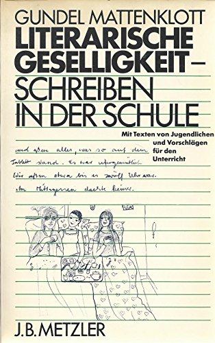 Literarische Geselligkeit - Schreiben in der Schule. Mit Texten von Jugendlichen und Vorschlägen für den Unterricht