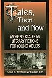 Image de Tales, Then and Now: More Folktales As Literary Fictions for Young Adults: More Folktales as Young Adult Literary Fictions