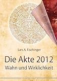 Die Akte 2012: Wahn und Wirklichkeit by 